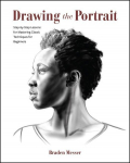 Drawing the Portrait&nbsp;: Step-By-Step Lessons for Mastering Classic Techniques for Beginners