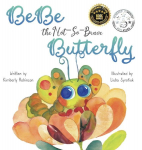 BeBe the Not-So-Brave Butterfly: A Childs Book About Beauty, Growth, and Change