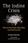The Iodine Crisis: What You Dont know About Iodine Can Wreck Your Life