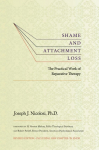 Shame and Attachment Loss: The Practical Work of Reparative Therapy