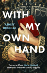 With My Own Hand: The secret life of Marie Maitland, Scotland's sixteenth-century Sappho