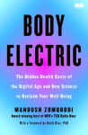 Body Electric: The Hidden Health Costs of the Digital Age and New Science to Reclaim Your Well-Being