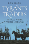 Tyrants and Traders: Tintagel, Arthur and the Lost Kings