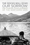 The Rocks Will Echo Our Sorrow: The Forced Displacement of the Northern S&aacute;mi