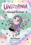 Unicornia: Camping in the Clouds : The bestselling illustrated magical unicorn series for ages 5-8, with themes of anxiety, first school trips and fear of the dark