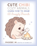Cute Chibi Cozy Animals: Learn How to Draw 65 Snuggly Friends