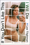 If You Dont Like This, I Will Die: An Influencer Memoir