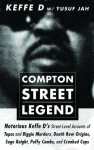 Compton Street Legend: Notorious Keffe D's Street-Level Accounts of Tupac and Biggie Murders, Death Row Origins, Suge Knight, Puffy Combs, and Crooked Cops