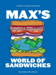 Maxs World of Sandwiches: A Guide to Amazing Sandwiches