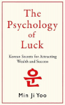 The Psychology of Luck: Korean Secrets for Attracting Wealth and Success