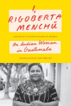 I, Rigoberta Mench&uacute;: An Indian Woman in Guatemala