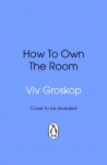 How to Own the Room: Women and the Art of Brilliant Speaking