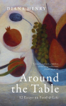Around the Table: 52 Essays on Food & Life