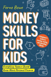 Money Skills for Kids: A Beginners Guide to Earning, Saving, and Spending Wisely. Everything Tweens Should Know About Personal Finance