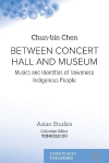 BETWEEN CONCERT HALL AND MUSEUM: Musics and Identities of Taiwanese Indigenous People