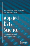 Applied Data Science: Lessons Learned for the Data-Driven Business