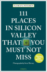 111 Places in Silicon Valley That You Must Not Miss: Travel Guide
