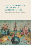 Hieronymus Bosch&acute;s The Garden Of Earthly Delights: The Senses and the Soul in Dream and Awakening