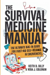 The Survival Medicine Manual: The Ultimate Bug-in Guide for First Aid Self-Reliance in Emergencies