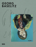 Georg Baselitz: Milestones: At the Heart of Creation