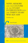News, Memory and the Culture of the Stuart Intervention Into the Thirty Years' War, 1624-1630: The Bellicose Days