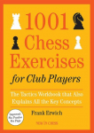 1001 Chess Exercises for Club Players: The Tactics Workbook that Also Explains All the Key Concepts