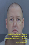 Todd Kohlhepp, Seven Murders, and the Institutions That Looked Away