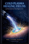 COLD PLASMA HEALING FIELDS: And Instantaneous Tissue Regeneration