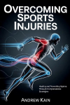 Overcoming Sports Injuries: Healing and Preventing Injuries Through Comprehensive Strategies