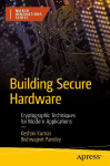 Building Secure Hardware: Cryptographic Techniques for Modern Applications