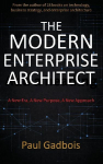THE MODERN ENTERPRISE ARCHITECT: A New Era, a New Purpose, a New Approach