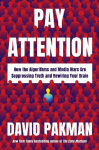 Pay Attention: How the Algorithms and Media Wars Are Suppressing Truth and Rewiring Your Brain