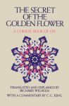 The Secret of the Golden Flower: A Chinese Book of Life