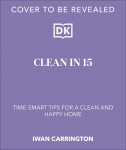 Clean in 15: Create a Clean & Happy Home in Minutes