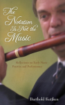 Notation Is Not the Music: Reflections on Early Music Practice and Performance