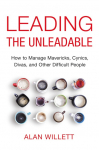 The Leading the Unleadable: How to Manage Mavericks, Cynics, Divas, and Other Difficult People