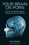Your Brain on Porn: Internet Pornography and the Emerging Science of Addiction