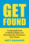 Get Found: The No-Fluff Guide to Ranking Higher and Becoming Your Customers First Choice