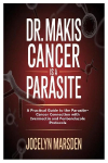 Dr. Makis Cancer is a Parasite: A Practical Guide to the Parasite-Cancer Connection with Ivermectin and Fenbendazole Protocols