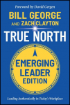 True North, Emerging Leader Edition: Leading Authentically in Todays Workplace