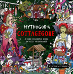 Mythogoria: Cottagegore: A Dark Coloring Book of Cozy Nightmares