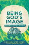 Being Gods Image: Why Creation Still Matters