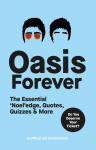 Oasis Forever: The Essential Noeledge, Quotes, Quizzes & More