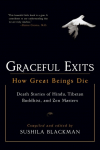 Graceful Exits: How Great Beings Die: Death Stories of Hindu, Tibetan Buddhist, and Zen Masters