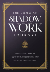 The Jungian Shadow Work Journal: A Guided Journey to Understand Your Shadow, Heal the Past, and Become Your Authentic Self