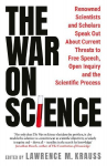 The War on Science: Renowned Scientists and Scholars Speak Out about Current Threats to Free Speech, Open Inquiry and the Scientific Process