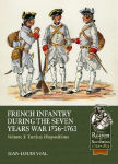 French Infantry During the Seven Years War 1756-1763 Volume 3: Tactical Dispositions
