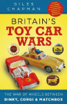 Britain's Toy Car Wars: The War of Wheels Between Dinky, Corgi and Matchbox