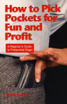How to Pick Pockets for Fun and Profit: A Magicians Guide to Pickpocket Magic