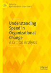 Understanding Speed in Organizational Change: A Critical Analysis